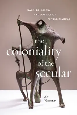 Colonialitatea Secularului: Rasă, religie și poetica creării lumii (Race, Religion, and Poetics of World-Making) - The Coloniality of the Secular: Race, Religion, and Poetics of World-Making