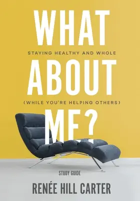 Ce-i cu mine? - Ghid de studiu: Staying Healthy and Whole (While You're Helping Others) - What About Me? - Study Guide: Staying Healthy and Whole (While You're Helping Others)