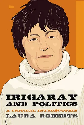 Irigaray și politica: O introducere critică - Irigaray and Politics: A Critical Introduction