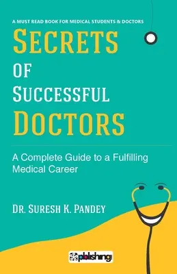 Secretele medicilor de succes: Un ghid complet pentru o carieră medicală împlinită - Secrets of Successful Doctors: A Complete Guide to a Fulfilling Medical Career