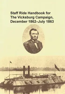 Staff Ride Handbook for the Vicksburg Campaign, decembrie 1862 - iulie 1863 - Staff Ride Handbook for the Vicksburg Campaign, December 1862 - July 1863
