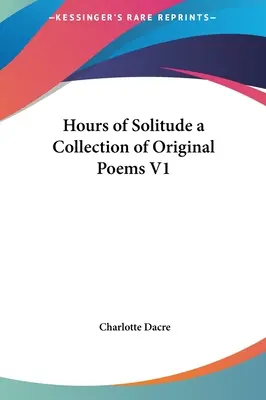 Ore de singurătate o colecție de poezii originale V1 - Hours of Solitude a Collection of Original Poems V1