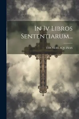 În Iv Libros Sententiarum... - In Iv Libros Sententiarum...