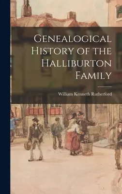Istoria genealogică a familiei Halliburton - Genealogical History of the Halliburton Family
