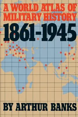 Un atlas mondial al istoriei militare, 1861-1945 - A World Atlas of Military History, 1861-1945