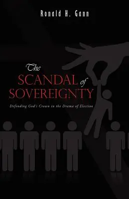 Scandalul suveranității: Apărarea coroanei lui Dumnezeu în drama alegerii - The Scandal of Sovereignty: Defending God's Crown in the Drama of Election