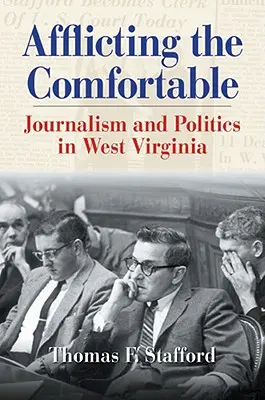 Afflicting the Comfortable: Jurnalism și politică în Virginia de Vest - Afflicting the Comfortable: Journalism and Politics in West Virginia
