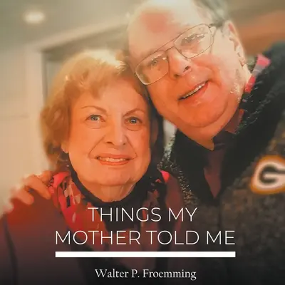 Lucruri pe care mama mi le-a spus - Things My Mother Told Me