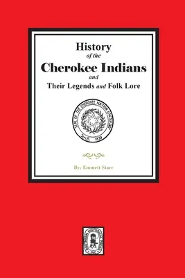 Istoria indienilor Cherokee și legendele și tradițiile lor populare - History of the Cherokee Indians and their Legends and Folk Lore