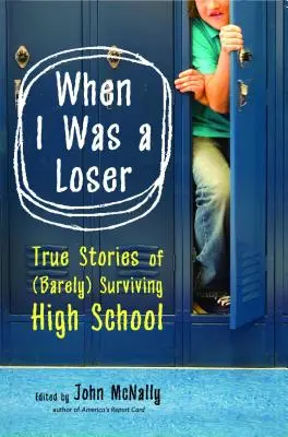 When I Was a Loser: Povești adevărate despre (abia) supraviețuirea în liceu (True Stories of (Barely) Surviving High School) - When I Was a Loser: True Stories of (Barely) Surviving High School