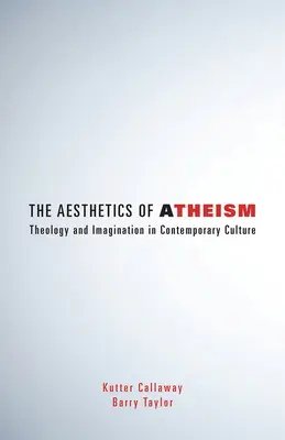 Estetica ateismului: Teologie și imaginație în cultura contemporană - The Aesthetics of Atheism: Theology and Imagination in Contemporary Culture