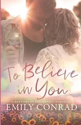 Să cred în tine: O romanță creștină contemporană - To Believe In You: A Contemporary Christian Romance