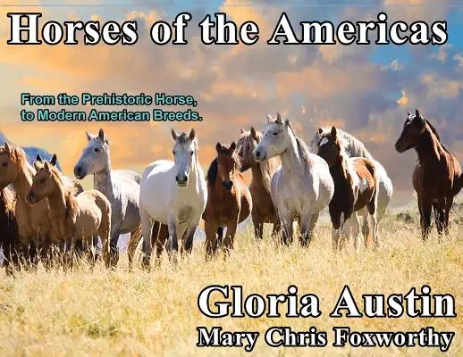 Horses of the Americas: De la calul preistoric la rasele americane moderne. - Horses of the Americas: From the prehistoric horse to modern American breeds.