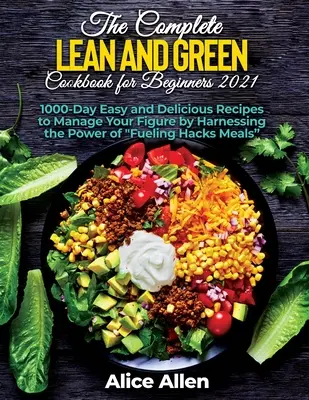 Cartea de bucate Lean and Green completă pentru începători: Rețete delicioase pentru o masă sănătoasă și hrănitoare (Includes Nutritional Facts, Food To Eat And F - The Complete Lean and Green Cookbook for Beginners: Delicious Recipes For A Healthy And Nourishing Meal (Includes Nutritional Facts, Food To Eat And F