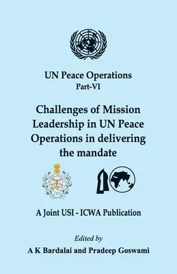 Operațiuni de pace ale ONU Partea VI: Provocările conducerii misiunilor în cadrul operațiunilor de pace ale ONU în îndeplinirea mandatului - UN Peace Operations Part VI: Challenges of Mission Leadership in UN Peace Operations in delivering the mandate