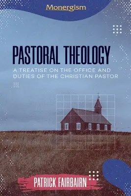 Teologie pastorală: Un tratat despre funcția și îndatoririle pastorului creștin (A Treatise on the Office and Duties of the Christian Pastor) - Pastoral Theology: A Treatise on the Office and Duties of the Christian Pastor