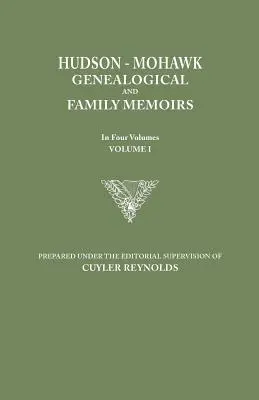 Hudson-Mohawk Genealogical and Family Memoirs. în patru volume. Volumul I - Hudson-Mohawk Genealogical and Family Memoirs. in Four Volumes. Volume I