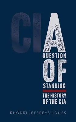 O chestiune de poziție: Istoria CIA - A Question of Standing: The History of the CIA