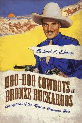 Hoo-Doo Cowboys și Bronze Buckaroos: Concepții ale Vestului afro-american - Hoo-Doo Cowboys and Bronze Buckaroos: Conceptions of the African American West