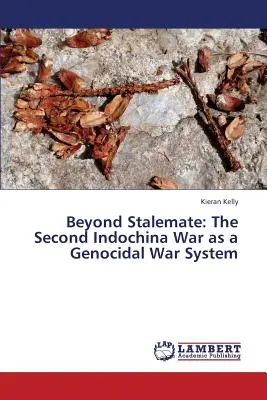 Dincolo de blocaj: Al doilea război din Indochina ca sistem de război genocidar - Beyond Stalemate: The Second Indochina War as a Genocidal War System