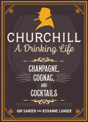 Churchill: A Drinking Life: Șampanie, coniac și cocktailuri - Churchill: A Drinking Life: Champagne, Cognac, and Cocktails