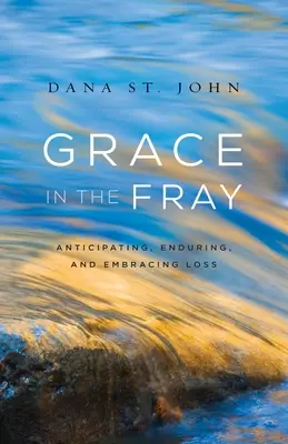 Grația în luptă: Anticiparea, suportarea și îmbrățișarea pierderii - Grace in the Fray: Anticipating, Enduring, and Embracing Loss