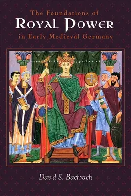 Fundamentele puterii regale în Germania medievală timpurie: Resurse materiale și administrație guvernamentală într-un stat succesor carolingian - The Foundations of Royal Power in Early Medieval Germany: Material Resources and Governmental Administration in a Carolingian Successor State