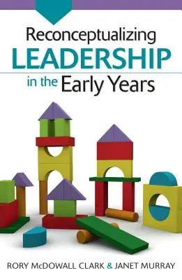 Reconceptualizarea leadershipului în primii ani de viață - Reconceptualizing Leadership in the Early Years