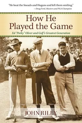How He Played the Game: Ed Porky Oliver și cea mai mare generație a golfului - How He Played the Game: Ed Porky Oliver and Golf's Greatest Generation