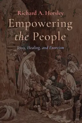 Împuternicirea poporului: Iisus, vindecarea și exorcismul - Empowering the People: Jesus, Healing, and Exorcism