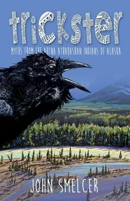 Trickster: Mituri de la indienii Ahtna din Alaska - Trickster: Myths from the Ahtna Indians of Alaska