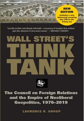 Grupul de reflecție al Wall Street: Consiliul pentru relații externe și imperiul geopoliticii neoliberale, 1976-2014 - Wall Street's Think Tank: The Council on Foreign Relations and the Empire of Neoliberal Geopolitics, 1976-2014