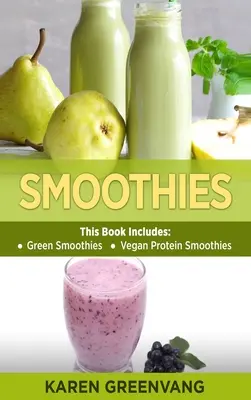 Smoothies: Smoothie-uri verzi și smoothie-uri vegane cu proteine - Smoothies: Green Smoothies & Vegan Protein Smoothies