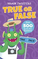 Brain Twisters: Adevărat sau fals - Peste 500 de întrebări rapide - Brain Twisters: True or False - Over 500 Quick-Fire Questions