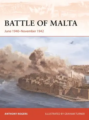 Bătălia din Malta: Iunie 1940-noiembrie 1942 - Battle of Malta: June 1940-November 1942