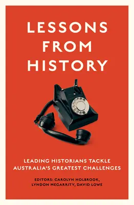 Lecții din istorie: Istorici de frunte abordează cele mai mari provocări ale Australiei - Lessons from History: Leading historians tackle Australia's greatest challenges