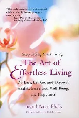Arta de a trăi fără efort: Descoperă sănătatea, bunăstarea emoțională și fericirea - The Art of Effortless Living: Discover Health, Emotional Well-Being, and Happiness