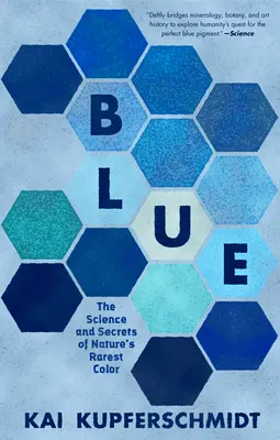 Albastru: Știința și secretele celei mai rare culori a naturii: The Science and Secrets of Nature's Rarest Color - Blue: The Science and Secrets of Nature's Rarest Color