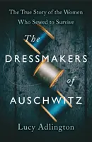 Croitoresele de la Auschwitz - Povestea adevărată a femeilor care au cusut pentru a supraviețui - Dressmakers of Auschwitz - The True Story of the Women Who Sewed to Survive