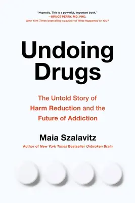 Eliminarea drogurilor: Modul în care Harm Reduction schimbă viitorul drogurilor și al dependenței - Undoing Drugs: How Harm Reduction Is Changing the Future of Drugs and Addiction