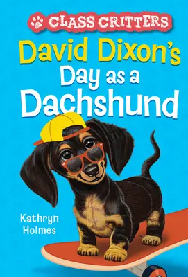 Ziua lui David Dixon în calitate de teckel (Class Critters #2) - David Dixon's Day as a Dachshund (Class Critters #2)