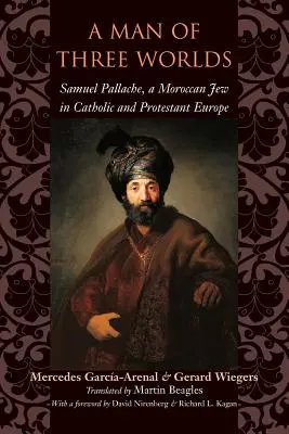 Un om din trei lumi: Samuel Pallache, un evreu marocan în Europa catolică și protestantă - A Man of Three Worlds: Samuel Pallache, a Moroccan Jew in Catholic and Protestant Europe