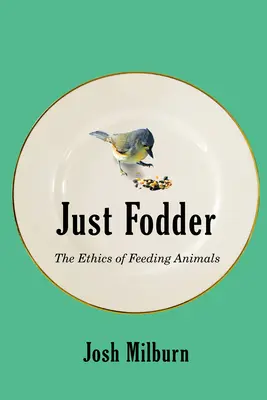 Just Fodder: Etica hrănirii animalelor - Just Fodder: The Ethics of Feeding Animals