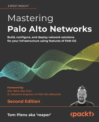 Mastering Palo Alto Networks - Ediția a doua: Construiți, configurați și implementați soluții de rețea pentru infrastructura dvs. utilizând caracteristicile PAN-OS - Mastering Palo Alto Networks - Second Edition: Build, configure, and deploy network solutions for your infrastructure using features of PAN-OS