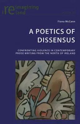 A Poetics of Dissensus: Confruntarea cu violența în proza contemporană din nordul Irlandei - A Poetics of Dissensus: Confronting Violence in Contemporary Prose Writing from the North of Ireland