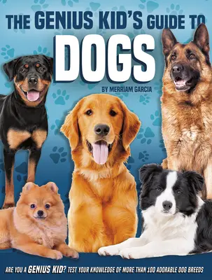 Ghidul câinilor pentru copii geniali (The Genius Kid's Guide to Dogs) - The Genius Kid's Guide to Dogs