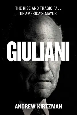 Giuliani: Ascensiunea și căderea tragică a primarului Americii - Giuliani: The Rise and Tragic Fall of America's Mayor