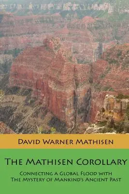 Corolarul Mathisen: Conectarea unui potop global cu misterul trecutului străvechi al omenirii - The Mathisen Corollary: Connecting a Global Flood with the Mystery of Mankind's Ancient Past
