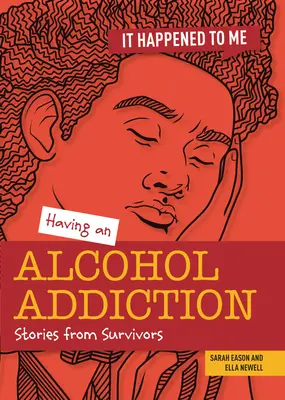 A avea o dependență de alcool: Povești de la supraviețuitori - Having an Alcohol Addiction: Stories from Survivors