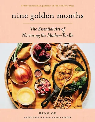 Nouă luni de aur: Arta esențială de a îngriji viitoarea mamă - Nine Golden Months: The Essential Art of Nurturing the Mother-To-Be